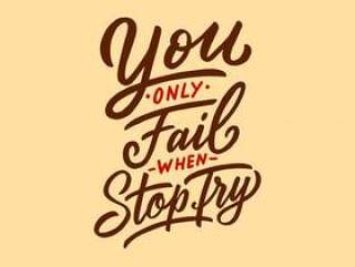 Typography quotes You only fail when stop try